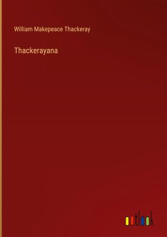 Thackerayana - Thackeray, William Makepeace