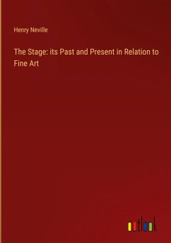 The Stage: its Past and Present in Relation to Fine Art - Neville, Henry