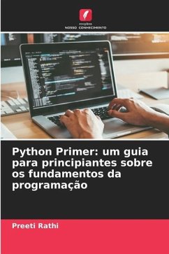 Python Primer: um guia para principiantes sobre os fundamentos da programação - Rathi, Preeti