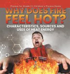 Why Does Fire Feel Hot? Characteristics, Sources and Uses of Heat Energy   Physics for Grade 2   Children's Physics Books