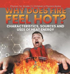 Why Does Fire Feel Hot? Characteristics, Sources and Uses of Heat Energy   Physics for Grade 2   Children's Physics Books - Baby