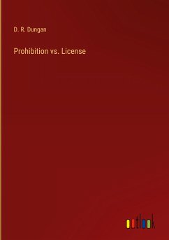 Prohibition vs. License - Dungan, D. R.