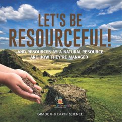 Let's Be Resourceful! Land Resources as a Natural Resource are How They're Managed   Grade 6-8 Earth Science - Baby