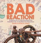 Bad Reaction! Evidence of a Chemical Reaction   Endothermic vs Exothermic Reactions   Grade 6-8 Physical Science