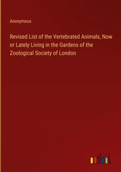 Revised List of the Vertebrated Animals, Now or Lately Living in the Gardens of the Zoological Society of London