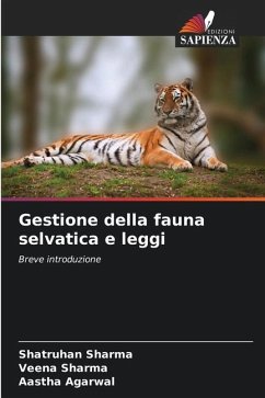 Gestione della fauna selvatica e leggi - Sharma, Shatruhan;Sharma, Veena;Agarwal, Aastha