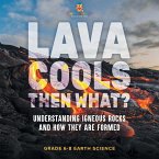 Lava Cools Then What? Understanding Igneous Rocks and How They Are Formed   Grade 6-8 Earth Science