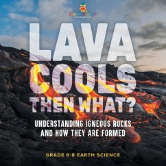 Lava Cools Then What? Understanding Igneous Rocks and How They Are Formed   Grade 6-8 Earth Science - Baby