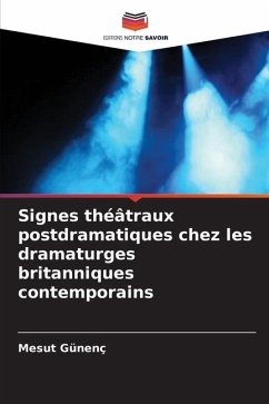 Signes théâtraux postdramatiques chez les dramaturges britanniques contemporains - Günenç, Mesut