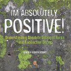 I'm Absolutely Positive! Understanding Absolute Dating of Rocks and Radioactive Decay   Grade 6-8 Earth Science