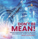 Don't Be Mean! Understanding Mean, Median and Mode   Analyzing Data, Charts and Graphs   Grade 6-8 Life Science