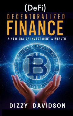 Decentralized Finance (DeFi): A New Era of Investment & Wealth (Bitcoin And Other Cryptocurrencies, #9) (eBook, ePUB) - Davidson, Dizzy