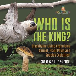 Who Is the King? Classifying Living Organisms   Animal, Plant Phyla and Species Explained   Grade 6-8 Life Science - Baby