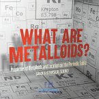 What are Metalloids? Properties of Metalloids and Location on the Periodic Table   Grade 6-8 Physical Science