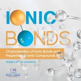 Ionic Bonds Characteristics of Ionic Bonds and Properties of Ionic Compounds Grade 6-8 Physical Science Ionic Bonds Characteristics of Ionic Bonds and Properties of Ionic Compounds Grade 6-8 Physical Science