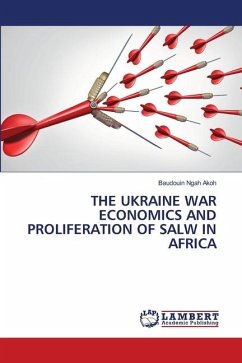 THE UKRAINE WAR ECONOMICS AND PROLIFERATION OF SALW IN AFRICA - Akoh, Baudouin Ngah