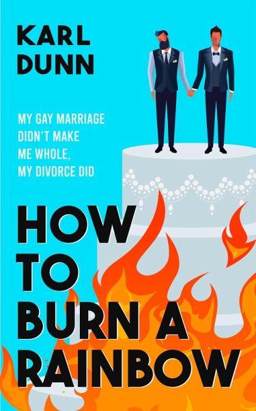 How To Burn A Rainbow (eBook, ePUB) How To Burn A Rainbow (eBook, ePUB)