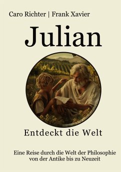 Julians Reise in die Welt der Philosophie - Xavier, Frank;Richter, Caro