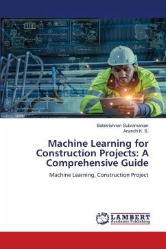 Machine Learning for Construction Projects: A Comprehensive Guide - Subramanian, Balakrishnan;K. S., Anandh