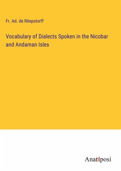 Vocabulary of Dialects Spoken in the Nicobar and Andaman Isles - Röepstorff, Fr. Ad. de