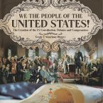 We the People of the United States!   The Creation of the US Constitution, Debates and Compromises   Grade 7 American History