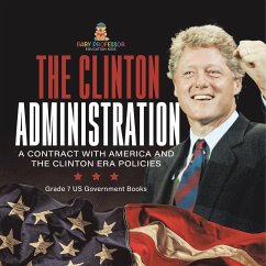 The Clinton Administration   A Contract with America and the Clinton Era Policies   Grade 7 US Government Books - Baby