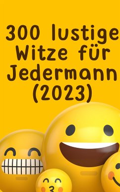 300 lustige Witze für Jedermann (2023): EINFACH ZUM TOTLACHEN - SONDERAUSGABE (eBook, ePUB) - Batler, Hellen