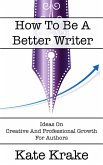 How To Be A Better Writer (The Creative Writing Life, #4) (eBook, ePUB)