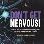 Don't Get Nervous! Human Nervous and Endocrine Systems   Sensory Receptors and Stimuli   Grade 6-8 Life Science