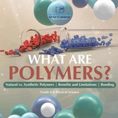 What are Polymers? Natural vs. Synthetic Polymers and Benefits and Limitations   Bonding   Grade 6-8 Physical Science - Dot Edu