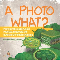 A Photo What? Photosynthesis Explained   Process, Products and Reactants of Photosynthesis   Grade 6-8 Life Science - Baby