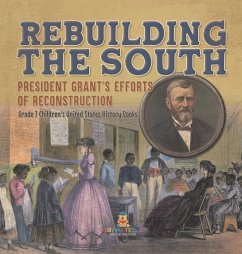 Rebuilding the South   President Grant's Efforts of Reconstruction   Grade 7 Children's United States History Books - Baby