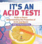 It's an Acid Test! Acids vs Bases   Understanding the Properties of Acids and Bases   Grade 6-8 Physical Science