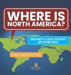 Where Is North America?   Using Maps to Locate Continents and Oceans Grade2   Children's Geography & Cultures Books