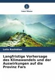 Langfristige Vorhersage des Klimawandels und der Auswirkungen auf die Provinz Fars