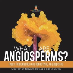 What are Angiosperms? Types, Reproduction and Identifying Angiosperms   Function of Flowers   Grade 6-8 Life Science - Baby