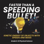 Faster than A Speeding Bullet! Kinetic Energy of Objects with Speeds and Mass   Grade 6-8 Physical Science