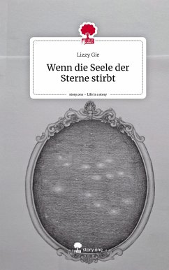 Wenn die Seele der Sterne stirbt. Life is a Story - story.one - Gie, Lizzy