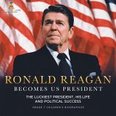 Ronald Reagan Becomes US President   The Luckiest President, His Life and Political Success   Grade 7 Children's Biographies