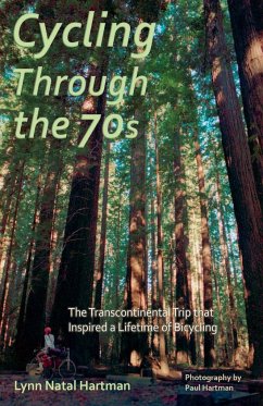 Cycling Through the 70s - The Transcontinental Trip that Inspired a Lifetime of Bicycling - Hartman, Lynn Natal