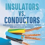 Insulators vs. Conductors   Explaining Conduction, Thermal Energy and Molecular Movement   Grade 6-8 Physical Science