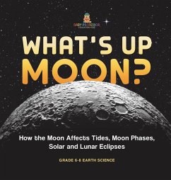 What's Up Moon? How the Moon Affects Tides, Moon Phases, Solar and Lunar Eclipses   Grade 6-8 Earth Science - Baby