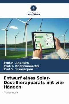 Entwurf eines Solar-Destillierapparats mit vier Hängen - Anandhu, Prof.K.;Krishnamoorthi, Prof.T.;Sivaranjani, Prof.S.