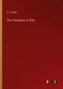 The Theaetetus of Plato - Paley, F. A.