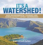 It's a Watershed! How Environmental Changes and Human Activity affect Watersheds   Grade 6-8 Earth Surface