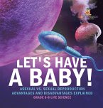 Let's Have a Baby! Asexual vs. Sexual Reproduction   Advantages and Disadvantages Explained   Grade 6-8 Life Science