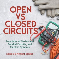 Open vs Closed Circuits   Functions of Series and Parallel Circuits, and Electric Symbols   Grade 6-8 Physical Science - Baby