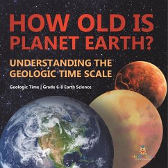 How Old is Planet Earth? Understanding the Geologic Time Scale   Geologic Time   Grade 6-8 Earth Science - Baby