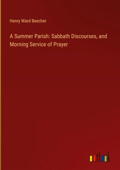 A Summer Parish: Sabbath Discourses, and Morning Service of Prayer