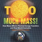 Too Much Mass! How Mass Affects Thermal Energy Transfers and Real World Examples   Grade 6-8 Physical Science